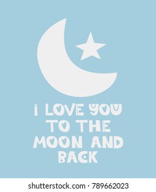 I love you to the moon and back. Hand drawn style typography poster with inspirational quote. Greeting card, print art or home decoration in Scandinavian style. Scandinavian design. Vector