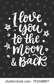 I Love You To The Moon And Back. Hand Written Lettering. Modern Calligraphy for Valentines Day Gift Tag, Planner Sticker, Wedding Invitation. Vector Typography poster.