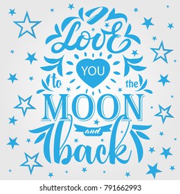 I love you to the moon and back. Hand drawn Valentines Day lettering text. Romantic quote vector lettering print materials. Celebration poster, card, postcard, invitation, banner. Holiday calligraphy.
