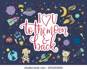 I love you to the moon and back. Handdrawn lettering quote with galaxy illustrations.