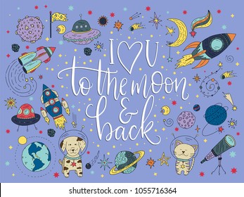 I love you to the moon and back. Handdrawn lettering quote with galaxy illustrations.