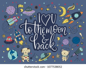 I love you to the moon and back. Handdrawn lettering quote with galaxy illustrations.