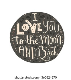 I Love You To The Moon And Back - handdrawn illustration for postcard, save the date card, romantic housewarming poster. Vector typography. Handdrawn lettering series. 
