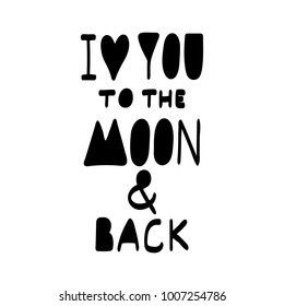 I love you to the moon and back. Handwritten lettering. Vector illustration. Black typography about love.