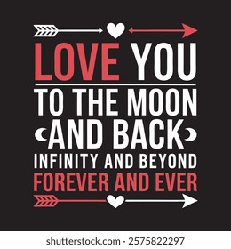  love you to the moon and back infinity and beyond forever and ever graphic design. t shirt design