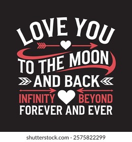  love you to the moon and back infinity and beyond forever and ever graphic design. t shirt design