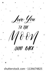 Love you to the moon and back -   inscription hand lettering illustration.Typography design. Greetings card.