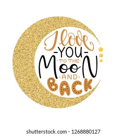 I love you to the moon and back. Inspirational romantic lettering isolated on white background. Vector illustration for Valentines day greeting cards, posters and much more.