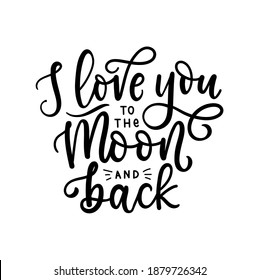 I love you to the moon and back inspirational love quote. Lettering design for Valentine's day card, poster, greeting card, print etc. Trendy romantic modern typography. Vector illustration