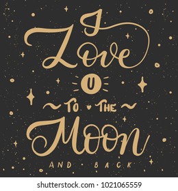 I love you to the moon and back - lettering vector. Modern calligraphy illustration.