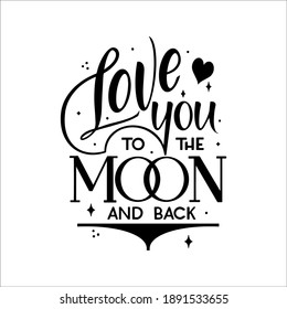 Love you to the moon and back lettering composition. Poctcard design for wedding or St. Valentine's day.