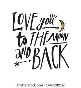 Love you to the moon and back. Modern romantic inscription, calligraphy vector.