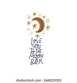 Love you to the moon and back. Modern calligraphy lettering decor. Hygge scandinavian style nursery concept. Vector EPS clip art design