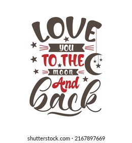 Love you to the moon and back motivational quote hand written typography lettering t-shirt design
