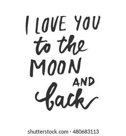 I love you to the moon and back.  motivational quote about love. . Hand lettering and custom typography for your design