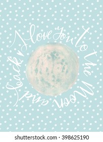 I love you to the moon and back poster. Watercolor moon illustration, polka dot pattern and hand written lettering. Perfect for scandinavian interior