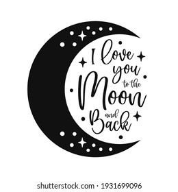 I love you to the moon and back. Love quote. Moon shape.