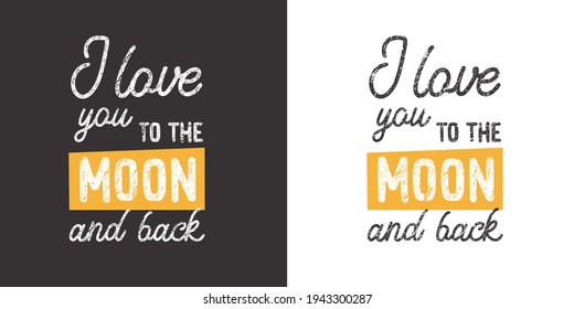 I love you to the moon and back. Quote and motivational phrase for your designs: t-shirt, poster, card, etc.