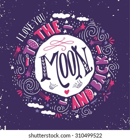 I love you to the moon and back. Quote. Hand drawn vintage print with the moon, stars and lettering. This illustration can be used as a poster, print, greeting card for  wedding or Valentine's day.