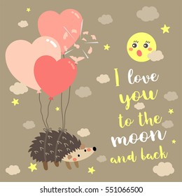 I Love You To The Moon And Back quote With cute Hedgehog floating in the sky by heart balloons.