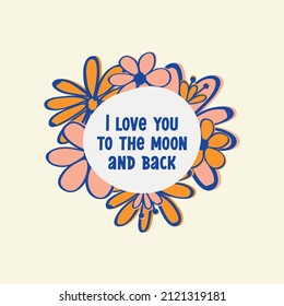 I love you to the moon and back. Love quotes.Cute message for Valentine's Day.Colorful vector background design with short text 