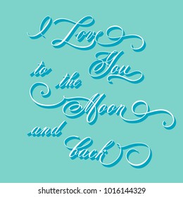 I love You To The Moon And Back - romantic lettering vector.