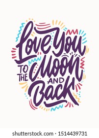 I Love You To The Moon And Back - romantic vector typography. Lettering made by hand. Hand drawn illustration for postcard, save the date card, romantic housewarming poster
