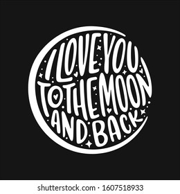 I love you to the moon and back. Romantic vector typography. Trendy handmade lettering. Hand drawn illustration for postcard, save the date card, romantic housewarming poster.