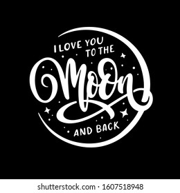 I love you to the moon and back. Romantic vector typography. Trendy handmade lettering. Hand drawn illustration for postcard, save the date card, romantic housewarming poster.