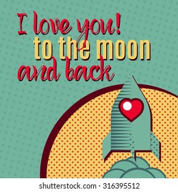 I love you to the moon and back. Romantic card with lovely Rocket, moon. Pop art style vector illustration