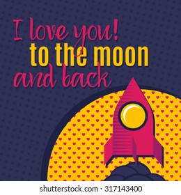 I love you to the moon and back. Romantic card with lovely Rocket, moon. Pop art style vector illustration