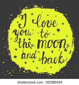 I love you to the moon and back, romantic poster in vector, quote, saying, vintage, retro, hand crafted, hand drawn. made for invitation, wedding, rsvp, greeting card, web template, etc 