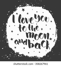 I love you to the moon and back, romantic poster in vector, quote, saying, vintage, retro, hand crafted, hand drawn. made for invitation, wedding, greeting card, web template, etc 