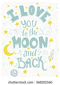 I Love You To The Moon And Back - romantic vector typography. Lettering made by hand. Handdrawn illustration for postcard, save the date card, romantic housewarming poster. 
