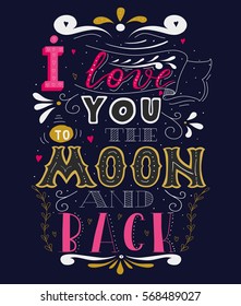 I love you to the moon and back. Romantic and love quote. Vector illustration can be used for greeting cards in Valentine's Day and posters. Hand drawn illustration with decoration elements. 