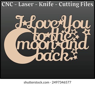 I Love You To The Moon And Back Sign Laser Cutting Files - Love Sign Laser Cut Design - Moon And Back Sign CNC Laser Cut Pattern - Laser Cut Sign