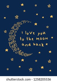 I love you to the moon and back. Simple greeting card with moon and gold stars for Valentine's Day, Mother's Day, birthday, wedding. Vector.