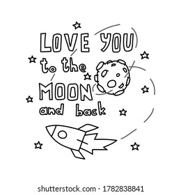 Love you to the moon and back. Space coloring page. Space travel illustration. Space illustration for banner, poster, greeting card, party invitation. Vector image, clipart, editable details. 