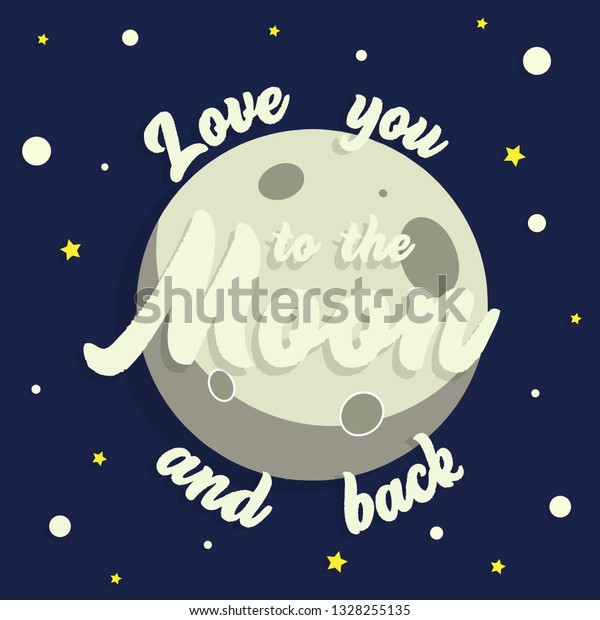 I love you to the moon\
and back - Space vector hand  lettering illustration with moon and\
stars.