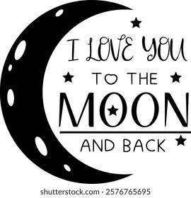 I Love You To the Moon And Back. Moon and Stars Love Quote Graphic Design