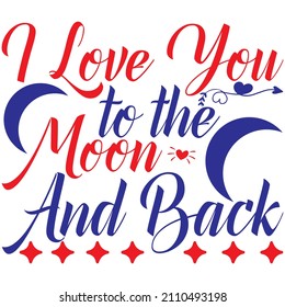 i love you to the moon and back t shirt design, vector file.