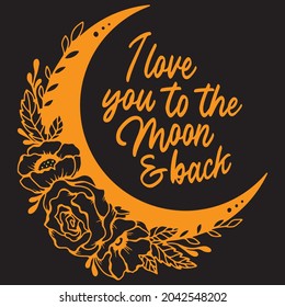 I love you to the moon and back, T-shirt design and Vector file