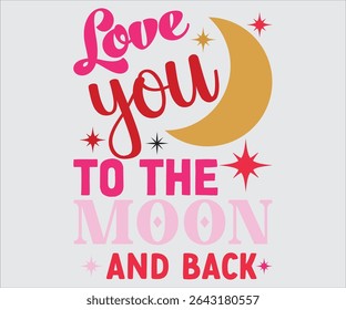 Love you to the moon and back T-shirt, Romantic Love Quote Bundle. Love More, To the Moon and Back, You Will Forever Be My Always, Valentine Typography Designs