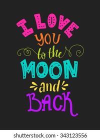 I Love You To The Moon And Back - typographical poster. Vector art. Handdrawn lettering. Unique art for t-shirt, apparel design, notebook cover.
