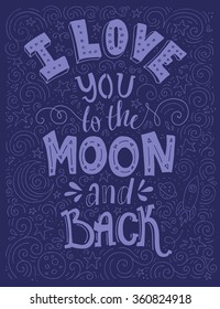 I Love You To The Moon And Back - typographical poster. Vector art. Handdrawn lettering. Unique art for t-shirt, apparel design, notebook cover. 