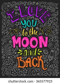 I Love You To The Moon And Back - typographical poster. Vector art. Unique inspirational poster, design for t-shirt or bag. Lettering made by hand.
