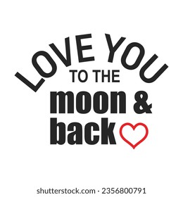 Love you to the moon and back typography t shirt design vector illustration ready to print