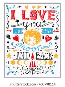 I Love You To The Moon And Back typography with a romantic quote.. Vector hand drawn poster. The statement about love.