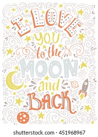 I Love You To The Moon And Back - unique typography poster. T-shirt, apparel or bag design. Handdrawn lettering. Vector typographic art. Romantic poster.