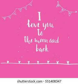 I Love You To The Moon And Back - unique hand drawn lettering. It's can be used for Valentine's day, Save the date card or as a print. Vector typography.